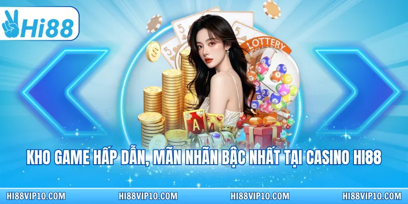 Kho game hấp dẫn, mãn nhãn bậc nhất tại Casino Hi88
